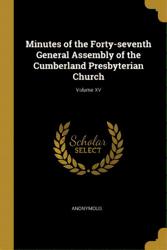 Minutes Of The Forty-seventh General Assembly Of The Cumberland Presbyterian Church; Volume Xv, De Anonymous. Editorial Wentworth Pr, Tapa Blanda En Inglés