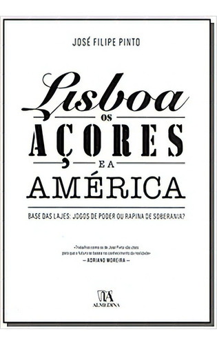 Lisboa, Os Açores E A América, De Pinto Filipe. Editora Almedina, Capa Mole Em Português