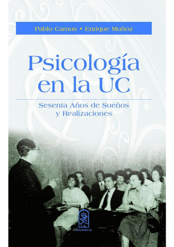 Psicología En La Uc, De Camus , Pablo.., Vol. 1.0. Editorial Ediciones Uc, Tapa Blanda, Edición 1.0 En Español, 2016