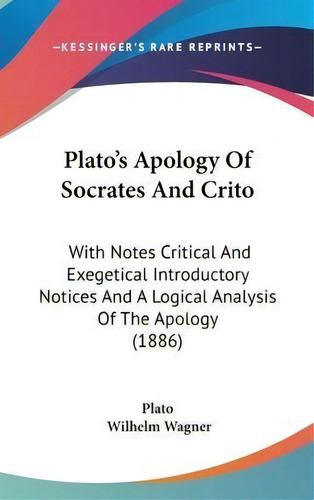 Plato's Apology Of Socrates And Crito : With Notes Critical And Exegetical Introductory Notices A..., De Plato. Editorial Kessinger Publishing, Tapa Dura En Inglés