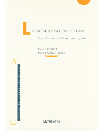 La Metaciudad : Barcelona, De Degen Monica., Vol. Abc. Editorial Anthropos, Tapa Blanda En Español, 1