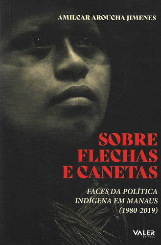 Sobre Flechas e Canetas: Faces da política indígena em Manaus (1980-2019), de Jimenes, Amilca Aroucha. Valer Livraria Editora E Distribuidora Ltda, capa mole em português, 2021