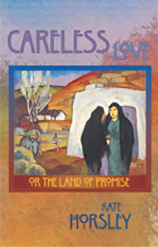 Careless Love: Or The Land Of Promise, De Horsley, Kate. Editorial Univ Of New Mexico Pr, Tapa Dura En Inglés
