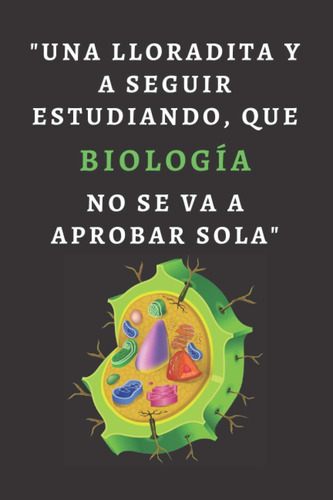 Libro: Una Lloradita Y A Seguir Estudiando, Que Biología No 