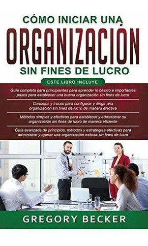 O Iniciar Una Organizacion Sin Fines De Lucro 4., De Becker, Greg. Editorial Independently Published En Español