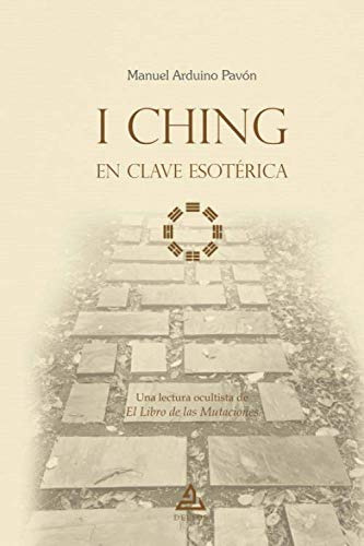 I Ching En Clave Esoterica: Una Lectura Ocultista De El Libr