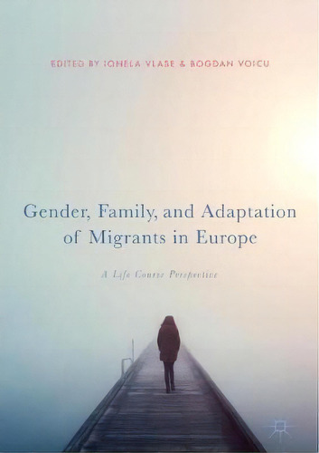 Gender, Family, And Adaptation Of Migrants In Europe, De Ionela Vlase. Editorial Springer International Publishing Ag, Tapa Dura En Inglés