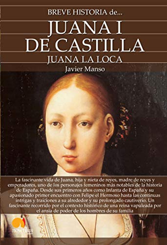 Breve Historia De Juana I De Castilla: Juana La Loca