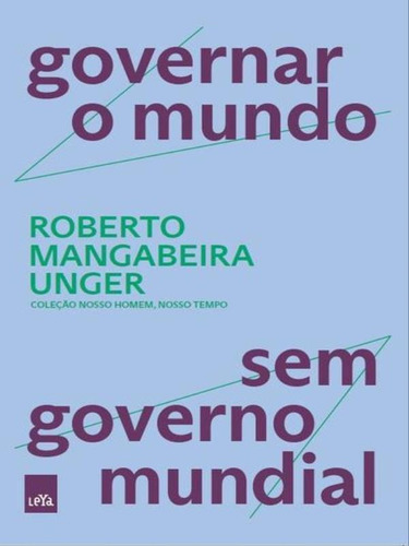Governar O Mundo, Sem Governo Mundial, De Unger, Roberto Mangabeira. Editora Leya, Capa Mole Em Português