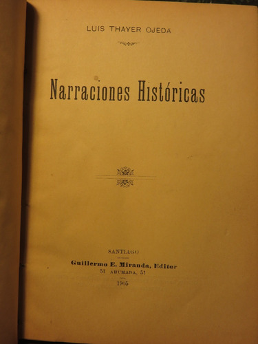 Luis Thayer Ojeda - Narraciones Históricas - 1905 Muy Escaso