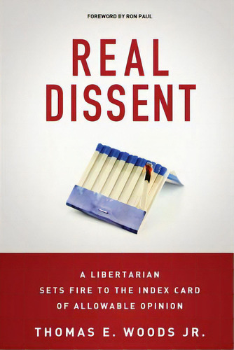 Real Dissent: A Libertarian Sets Fire To The Index Card Of Allowable Opinion, De Woods Jr, Thomas E.., Vol. 1. Editorial Createspace, Tapa Blanda En Inglés