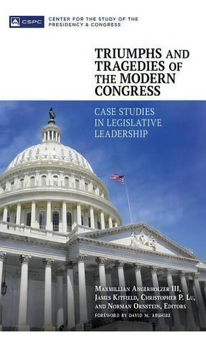Triumphs And Tragedies Of The Modern Congress: Case Studies In Legislative Leadership, De Maxmillian Angerholzer., Vol. 1. Editorial Abc Clio, Tapa Dura En Inglés