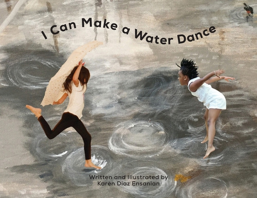 Libro I Can Make A Water Dance - Ensanian, Karen Diaz