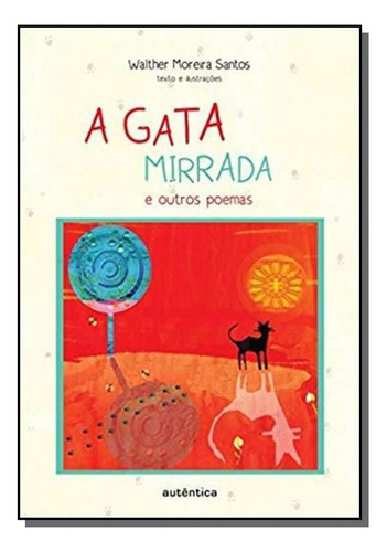 Gata Mirrada E Outros Poemas, A, De Walther Moreira Santos. Editora Autêntica, Capa Mole Em Português, 2021