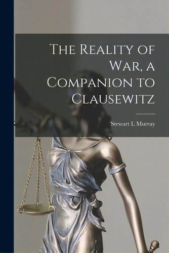 The Reality Of War, A Companion To Clausewitz, De Murray, Stewart L.. Editorial Legare Street Pr, Tapa Blanda En Inglés