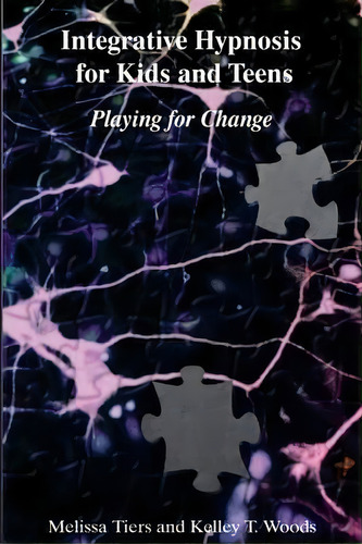 Integrative Hypnosis For Kids And Teens : Playing For Change, De Melissa Tiers. Editorial Createspace Independent Publishing Platform, Tapa Blanda En Inglés