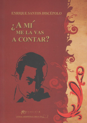 A Mi Me La Vas A Contar?, de Santos Discepolo, Enrique. Editorial Terramar, tapa tapa blanda en español, 2009