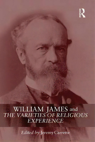 William James And The Varieties Of Religious Experience, De Jeremy Carrette. Editorial Taylor Francis Ltd, Tapa Blanda En Inglés