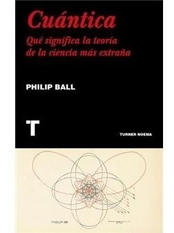 Cuantica Que Significa La Teoria ? Philip Ball