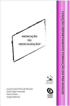 Livro Psicologia Medicação Ou Medicalização? Coleção Departamento Formação Em Psicanálise De Lucianne Santanna ; Gisela Armando; Patricia V. Pela Primavera Editorial (2012)