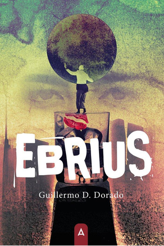 Libro: Ebrius. , D. Dorado, Guillermo. Aliar 2015 Ediciones,