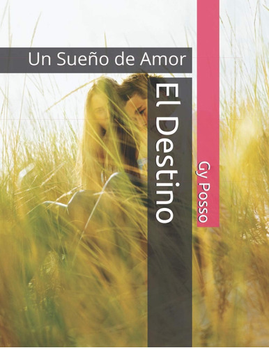 Libro: El Destino: Un Sueño De Amor (spanish Edition)