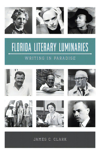 Florida Literary Luminaries: Writing In Paradise, De Clark, James C.. Editorial History Pr, Tapa Dura En Inglés