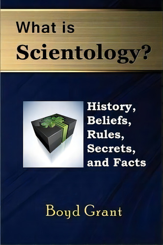 What Is Scientology? : History, Beliefs, Rules, Secrets And Facts, De Boyd Grant. Editorial Mojo Enterprises, Tapa Blanda En Inglés, 2014