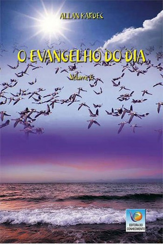 Evangelho Do Dia, O - Vol.6, De Kardec, Allan. Editora Editora Do Conhecimento, Capa Mole Em Português