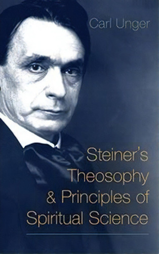 Steiner's Theosophy And Principles Of Spiritual Science, De Carl Unger. Editorial Steinerbooks, Inc, Tapa Blanda En Inglés