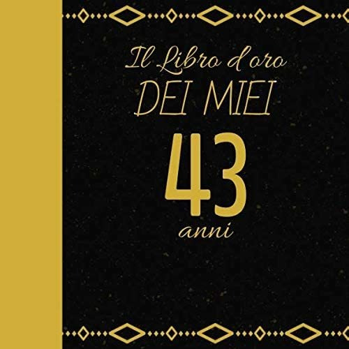 Libro: Il Libro Doro Dei Miei 43 Anni: Regalo Per Compleann