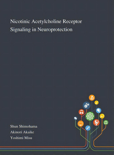Nicotinic Acetylcholine Receptor Signaling In Neuroprotection, De Shun Shimohama. Editorial Saint Philip Street Pr, Tapa Dura En Inglés