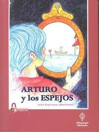 Arturo Y Los Espejos - José Espinosa Martínez