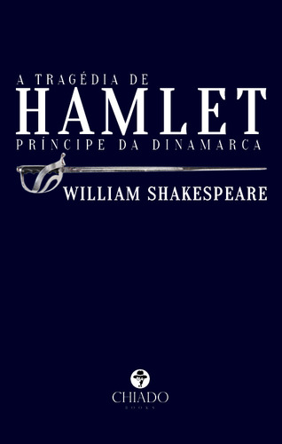A tragédia de Hamlet, príncipe da Dinamarca, de Shakespeare, William. Editorial CHIADO EDITORA, capa mole em português, 2020