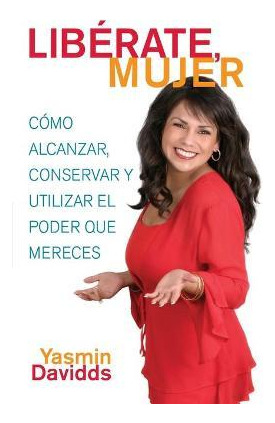 Libro !liberate Mujer! (take Back Your Power) - Yasmin Da...