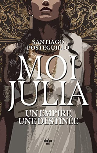 Moi Julia: Un Empire Une Destinee