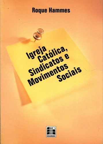Igreja Católica, Sindicatos E Movimentos Sociais, De Roque Hammes., Vol. 1. Editorial Edunisc, Capa Mole Em Português