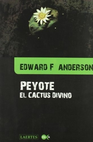 Peyote . El Cactus Divino - Anderson Edward F