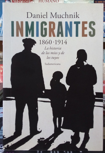 Inmigrantes 1860-1914 - Daniel Muchnik - Sudamericana 
