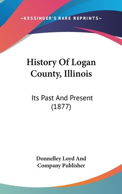 Libro History Of Logan County, Illinois: Its Past And Pre...