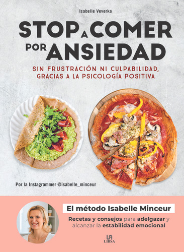 Stop A Comer Por Ansiedad: Sin Frustración Ni Culpabilidad, Gracias A La Psicología Positiva, De Veverka, Isabelle., Vol. 1. Editorial Libsa, Tapa Blanda En Español