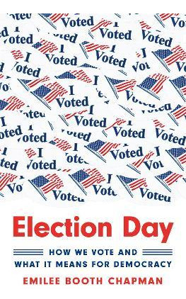 Libro Election Day : How We Vote And What It Means For De...