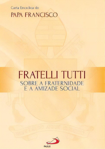 Fratelli tutti, de Francisco, Papa. Paulus Editora, capa mole em português, 2020