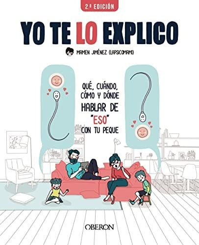 Yo Te Lo Explico: Qué, Cuándo, Cómo Y Dónde Hablar De  Eso  Con Tus Peques, De Jiménez  Lapsicomami, Mamen. Editorial Anaya Multimedia, Tapa Blanda En Español