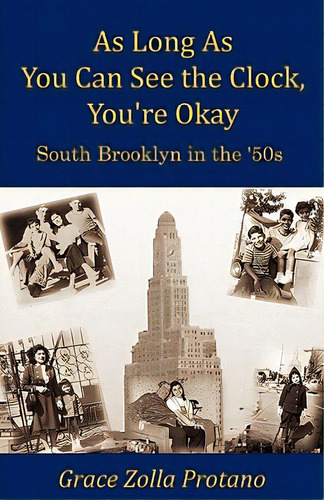 As Long As You Can See The Clock, You're Okay: South Brooklyn In The 1950s, De Protano, Grace Zolla. Editorial Createspace, Tapa Blanda En Inglés