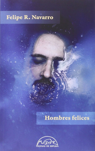 Hombres Felices / Felipe R. Navarro, De Navarro, Felipe R. Editorial Paginas De Espuma, Tapa Blanda En Español, 2016