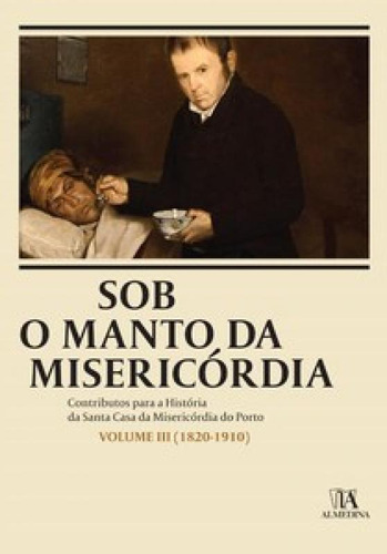 Sob O Manto Da Misericórdia: 1820-1910, De Amorim Inês. Editora Edicoes 70 - Almedina, Capa Mole Em Português