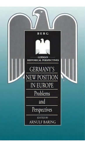 Germany's New Position In Europe, De Arnulf Baring. Editorial Bloomsbury Publishing Plc, Tapa Dura En Inglés