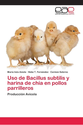 Libro: Uso De Bacillus Subtilis Y Harina De Chía En Pollos P