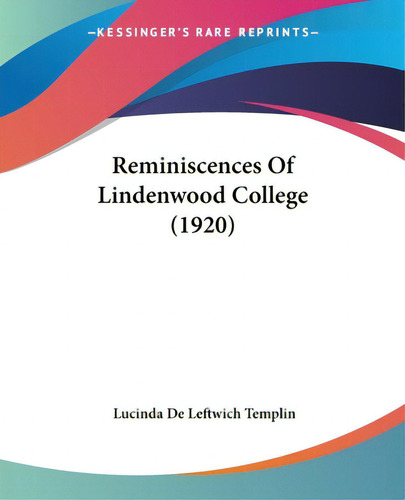 Reminiscences Of Lindenwood College (1920), De Templin, Lucinda De Leftwich. Editorial Kessinger Pub Llc, Tapa Blanda En Inglés